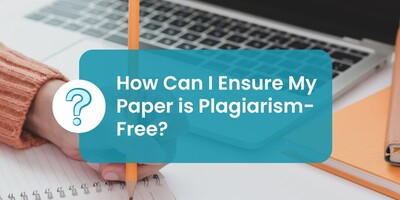 How Can I Ensure My Paper is Plagiarism-Free?