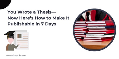 You Wrote a Thesis—Now Here’s How to Make It Publishable in 7 Days
