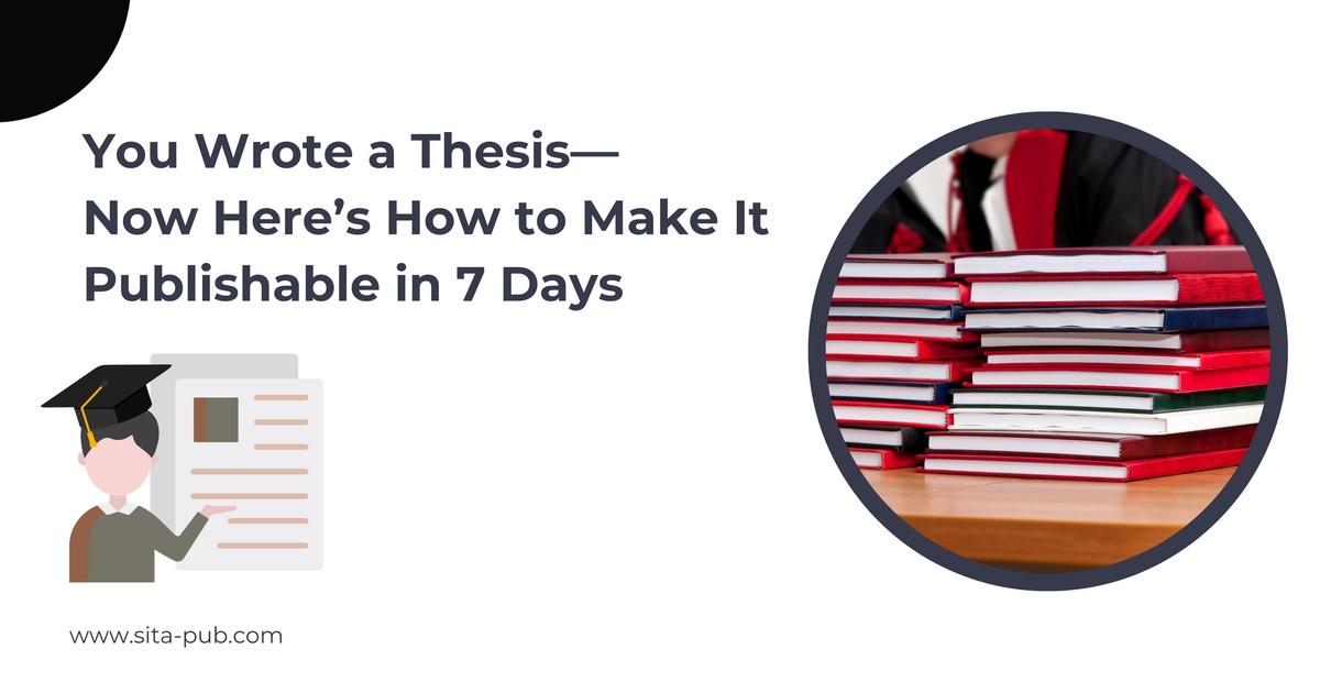 You Wrote a Thesis—Now Here’s How to Make It Publishable in 7 Days