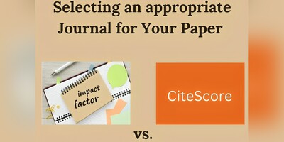 Impact Factor vs. CiteScore: Selecting an appropriate Journal for Your Paper