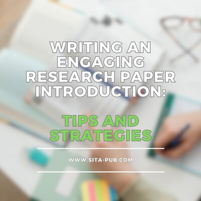 Writing an Engaging Research Paper Introduction: Tips and Strategies