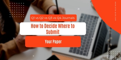 Q1 vs Q2 vs Q3 vs Q4Journals: How to Decide Where to Submit Your Paper