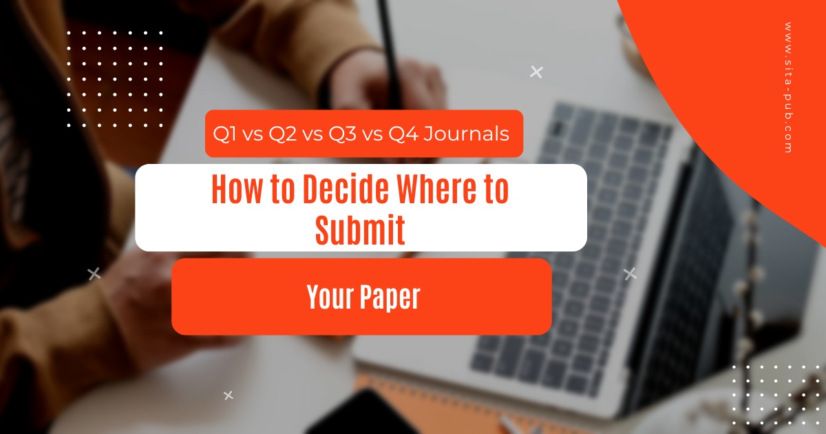 Q1 vs Q2 vs Q3 vs Q4Journals: How to Decide Where to Submit Your Paper