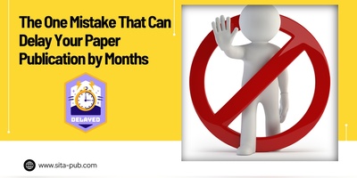 The One Mistake That Can Delay Your Paper Publication by Months