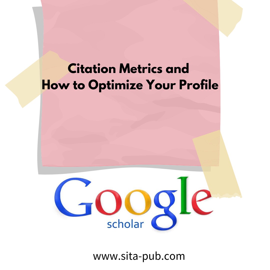 Understanding Google Scholar's Citation Metrics and How to Optimize Your Profile