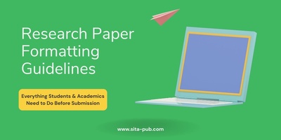 Research Paper Formatting Guidelines | Everything Students & Academics Need to Do Before Submission