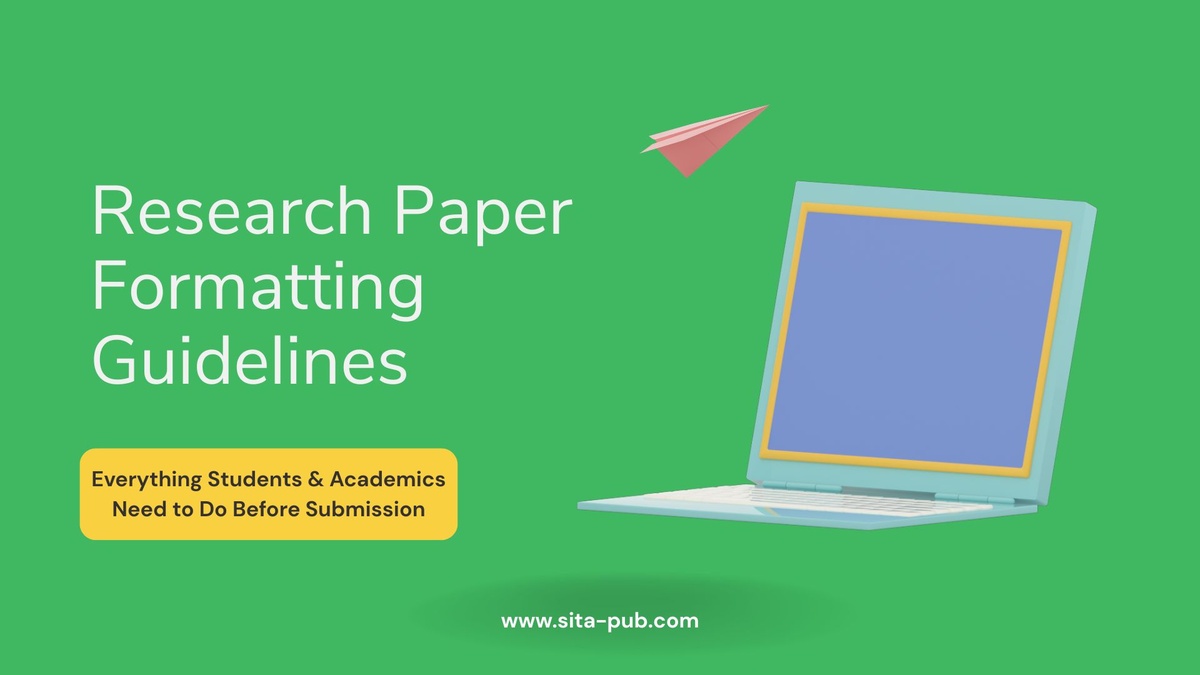 Research Paper Formatting Guidelines | Everything Students & Academics Need to Do Before Submission