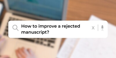 How to improve a rejected manuscript?