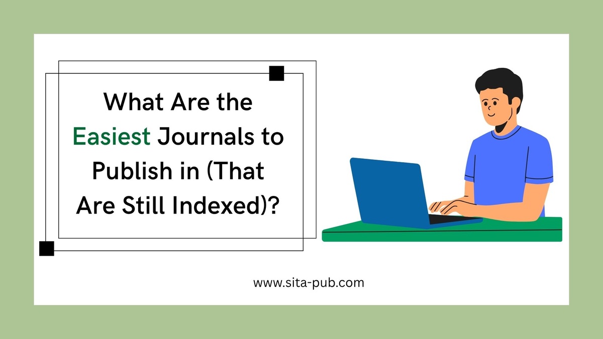 What Are the Easiest Journals to Publish in (That Are Still Indexed)?