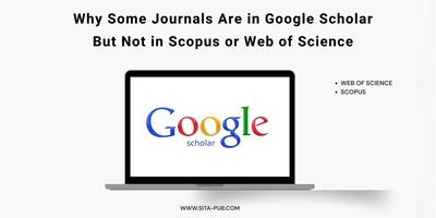 Why Some Journals Are in Google Scholar But Not in Scopus or Web of Science