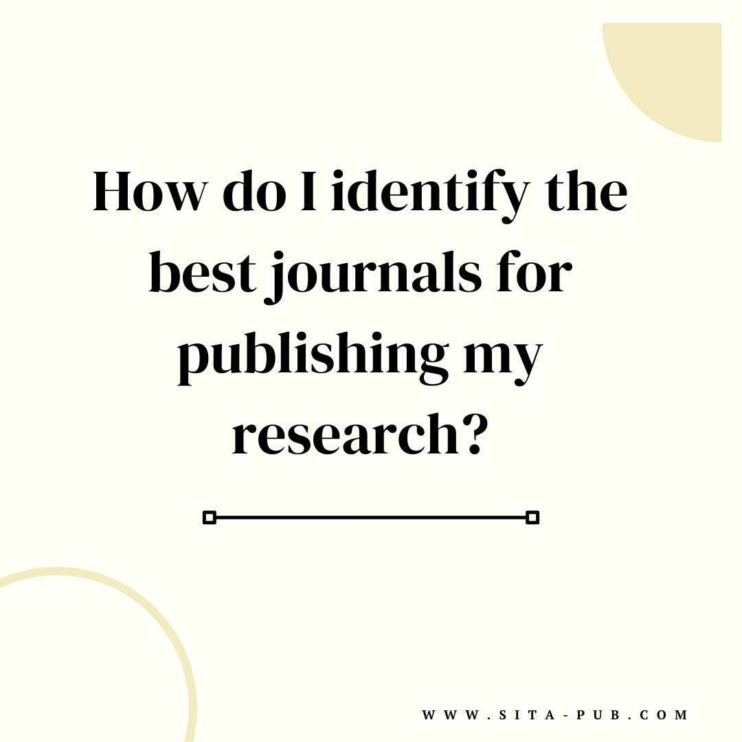 How do I identify the best journals for publishing my research?