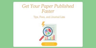Get Your Paper Published Faster: Tips, Fees, and Journal Lists